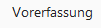 1. Vorerfassung